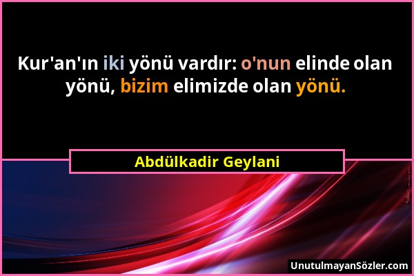 Abdülkadir Geylani - Kur'an'ın iki yönü vardır: o'nun elinde olan yönü, bizim elimizde olan yönü....