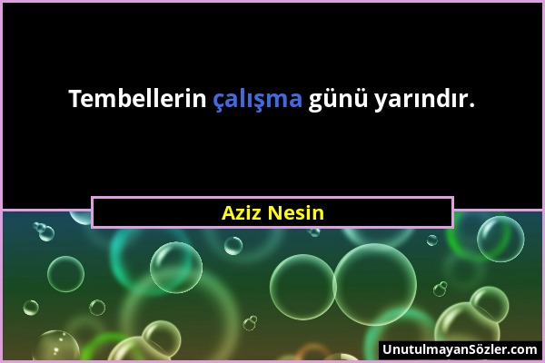 Aziz Nesin - Tembellerin çalışma günü yarındır....