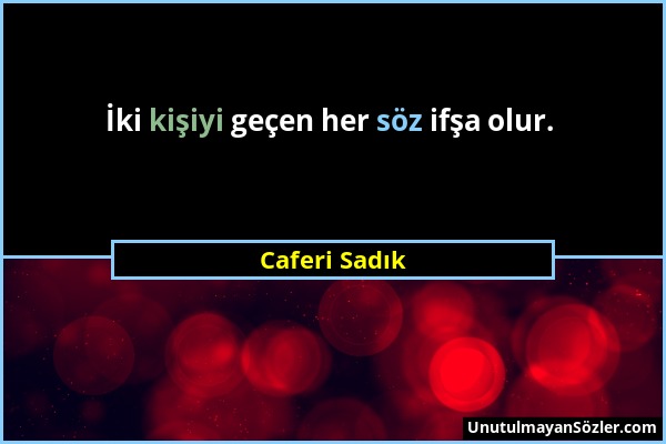 Caferi Sadık - İki kişiyi geçen her söz ifşa olur....