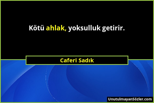 Caferi Sadık - Kötü ahlak, yoksulluk getirir....