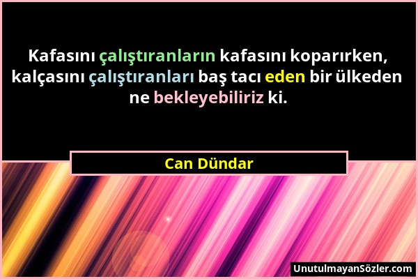 Can Dündar - Kafasını çalıştıranların kafasını koparırken, kalçasını çalıştıranları baş tacı eden bir ülkeden ne bekleyebiliriz ki....