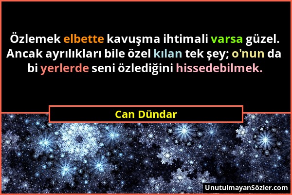 Can Dündar - Özlemek elbette kavuşma ihtimali varsa güzel. Ancak ayrılıkları bile özel kılan tek şey; o'nun da bi yerlerde seni özlediğini hissedebilm...