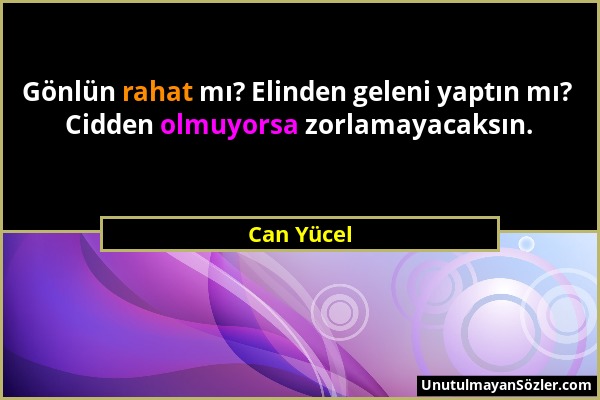 Can Yücel - Gönlün rahat mı? Elinden geleni yaptın mı? Cidden olmuyorsa zorlamayacaksın....