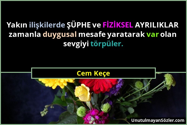 Cem Keçe - Yakın ilişkilerde ŞÜPHE ve FİZİKSEL AYRILIKLAR zamanla duygusal mesafe yaratarak var olan sevgiyi törpüler....