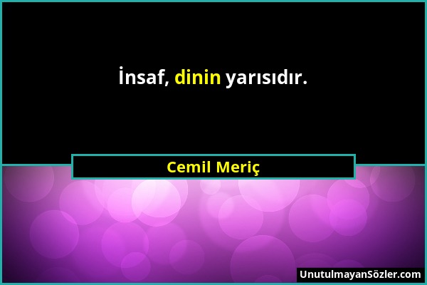 Cemil Meriç - İnsaf, dinin yarısıdır....