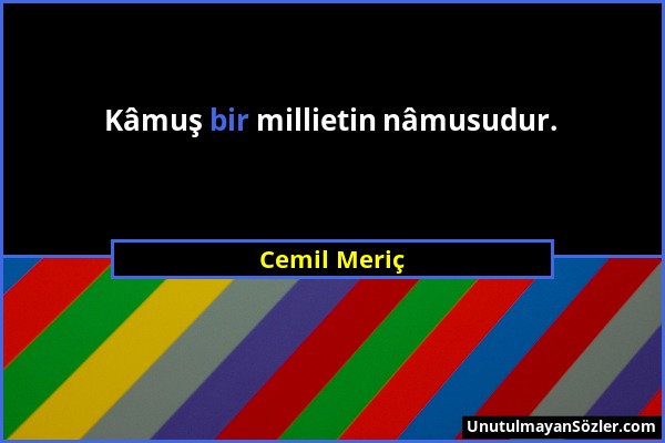 Cemil Meriç - Kâmuş bir millietin nâmusudur....