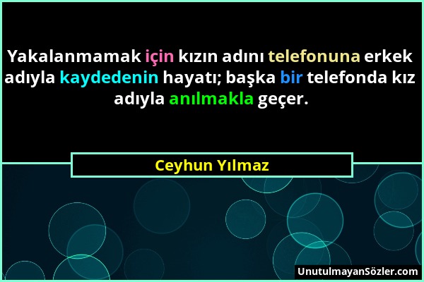 Ceyhun Yılmaz - Yakalanmamak için kızın adını telefonuna erkek adıyla kaydedenin hayatı; başka bir telefonda kız adıyla anılmakla geçer....