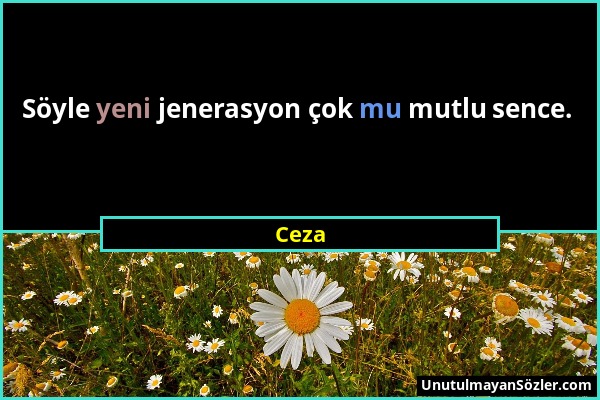 Ceza - Söyle yeni jenerasyon çok mu mutlu sence....