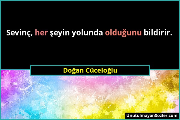 Doğan Cüceloğlu - Sevinç, her şeyin yolunda olduğunu bildirir....