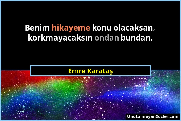 Emre Karataş - Benim hikayeme konu olacaksan, korkmayacaksın ondan bundan....