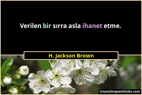 H. Jackson Brown - Verilen bir sırra asla ihanet etme....