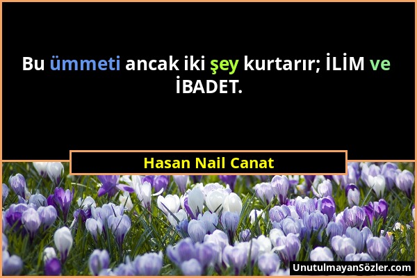 Hasan Nail Canat - Bu ümmeti ancak iki şey kurtarır; İLİM ve İBADET....