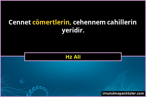 Hz Ali - Cennet cömertlerin, cehennem cahillerin yeridir....