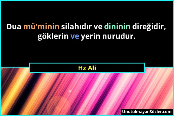 Hz Ali - Dua mü'minin silahıdır ve dininin direğidir, göklerin ve yerin nurudur....