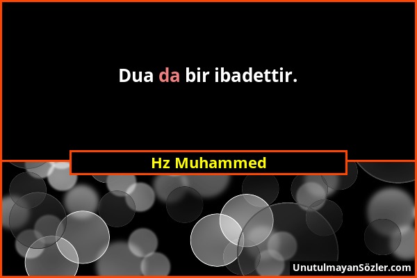 Hz Muhammed - Dua da bir ibadettir....