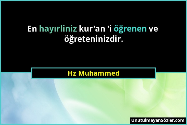 Hz Muhammed - En hayırliniz kur'an 'i öğrenen ve öğreteninizdir....