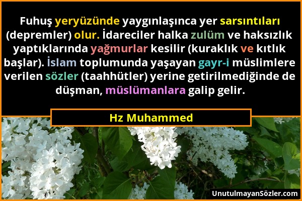 Hz Muhammed - Fuhuş yeryüzünde yaygınlaşınca yer sarsıntıları (depremler) olur. İdareciler halka zulüm ve haksızlık yaptıklarında yağmurlar kesilir (k...