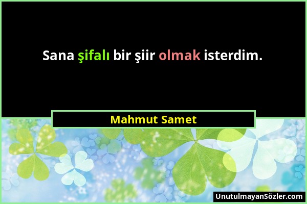 Mahmut Samet - Sana şifalı bir şiir olmak isterdim....