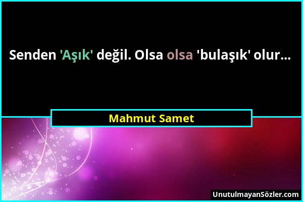 Mahmut Samet - Senden 'Aşık' değil. Olsa olsa 'bulaşık' olur......