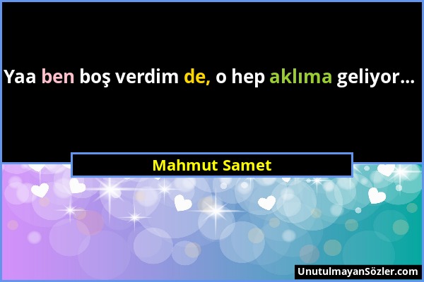 Mahmut Samet - Yaa ben boş verdim de, o hep aklıma geliyor......