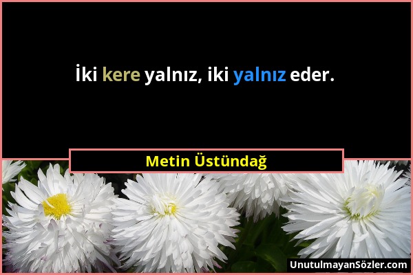 Metin Üstündağ - İki kere yalnız, iki yalnız eder....