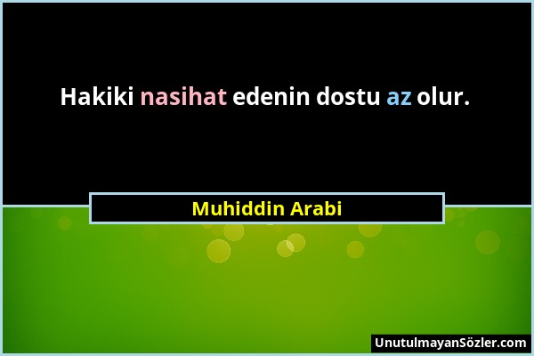 Muhiddin Arabi - Hakiki nasihat edenin dostu az olur....