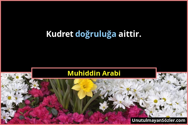 Muhiddin Arabi - Kudret doğruluğa aittir....