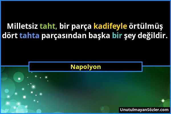 Napolyon - Milletsiz taht, bir parça kadifeyle örtülmüş dört tahta parçasından başka bir şey değildir....