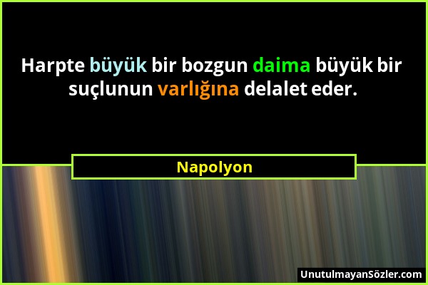 Napolyon - Harpte büyük bir bozgun daima büyük bir suçlunun varlığına delalet eder....