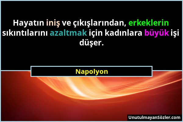 Napolyon - Hayatın iniş ve çıkışlarından, erkeklerin sıkıntılarını azaltmak için kadınlara büyük işi düşer....