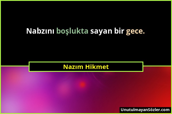 Nazım Hikmet - Nabzını boşlukta sayan bir gece....