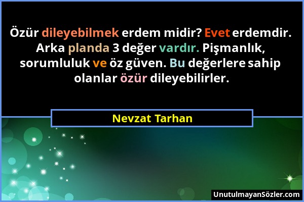 Nevzat Tarhan - Özür dileyebilmek erdem midir? Evet erdemdir. Arka planda 3 değer vardır. Pişmanlık, sorumluluk ve öz güven. Bu değerlere sahip olanla...