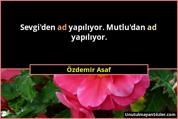 Özdemir Asaf - Sevgi'den ad yapılıyor. Mutlu'dan ad yapılıyor....