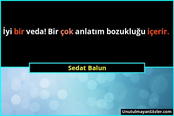 Sedat Balun - İyi bir veda! Bir çok anlatım bozukluğu içerir....