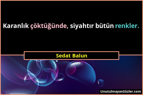 Sedat Balun - Karanlık çöktüğünde, siyahtır bütün renkler....