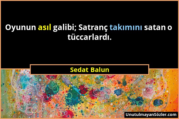 Sedat Balun - Oyunun asıl galibi; Satranç takımını satan o tüccarlardı....