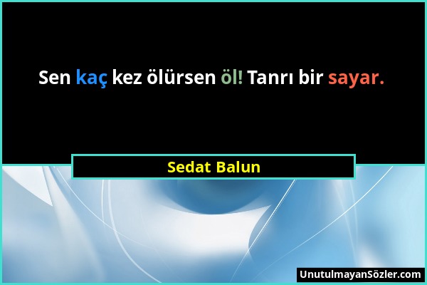 Sedat Balun - Sen kaç kez ölürsen öl! Tanrı bir sayar....