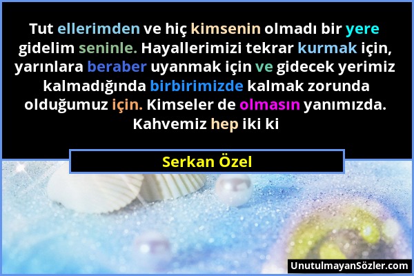 Serkan Özel - Tut ellerimden ve hiç kimsenin olmadı bir yere gidelim seninle. Hayallerimizi tekrar kurmak için, yarınlara beraber uyanmak için ve gide...