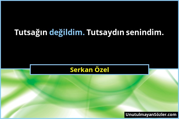 Serkan Özel - Tutsağın değildim. Tutsaydın senindim....