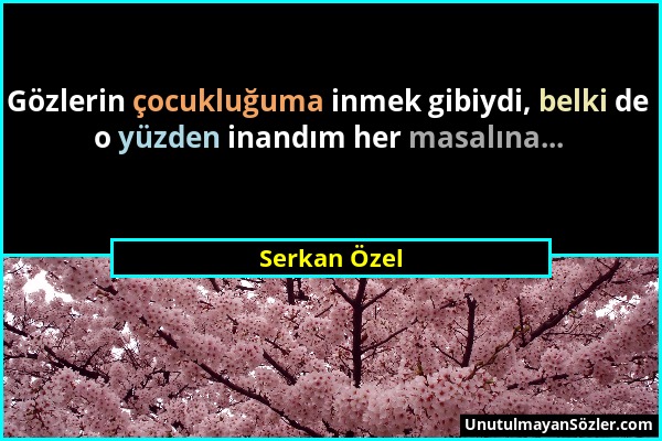 Serkan Özel - Gözlerin çocukluğuma inmek gibiydi, belki de o yüzden inandım her masalına......