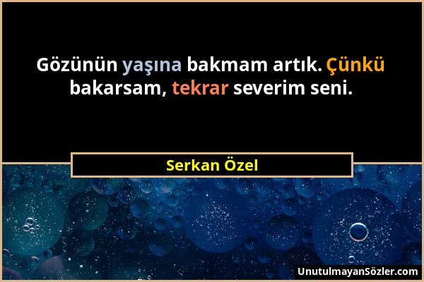 Serkan Özel - Gözünün yaşına bakmam artık. Çünkü bakarsam, tekrar severim seni....