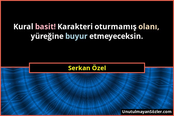 Serkan Özel - Kural basit! Karakteri oturmamış olanı, yüreğine buyur etmeyeceksin....