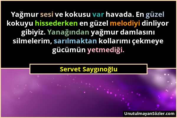 Servet Saygınoğlu - Yağmur sesi ve kokusu var havada. En güzel kokuyu hissederken en güzel melodiyi dinliyor gibiyiz. Yanağından yağmur damlasını silm...