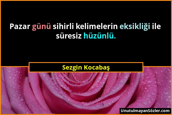 Sezgin Kocabaş - Pazar günü sihirli kelimelerin eksikliği ile süresiz hüzünlü....