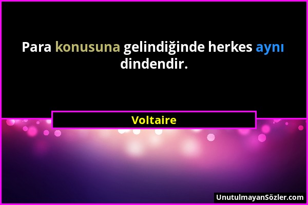 Voltaire - Para konusuna gelindiğinde herkes aynı dindendir....