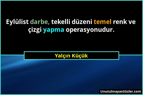 Yalçın Küçük - Eylülist darbe, tekelli düzeni temel renk ve çizgi yapma operasyonudur....