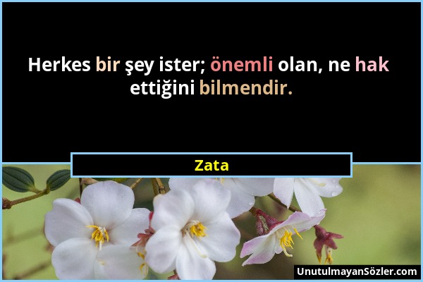 Zata - Herkes bir şey ister; önemli olan, ne hak ettiğini bilmendir....