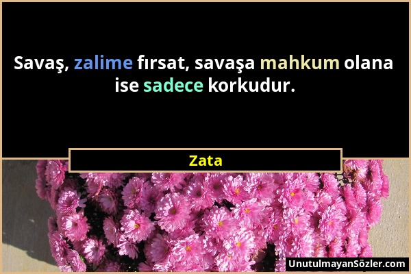 Zata - Savaş, zalime fırsat, savaşa mahkum olana ise sadece korkudur....