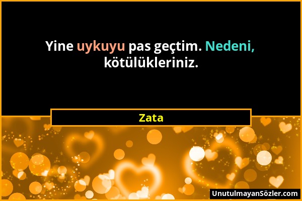 Zata - Yine uykuyu pas geçtim. Nedeni, kötülükleriniz....